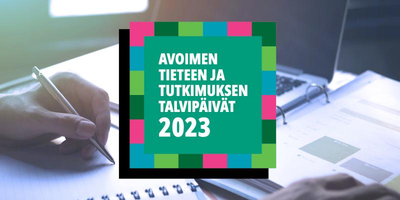 Kuvituskuva: Taustalla valokuva kädestä, joka pitelee kynää ja kirjoittaa sillä paperille. Kuvan keskellä on teksti "Avoimen tieteen ja tutkimuksen talvipäivät 2023" vihreällä taustalla. 